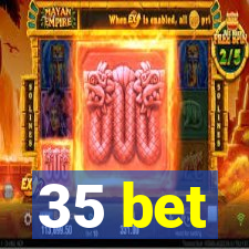 35 bet